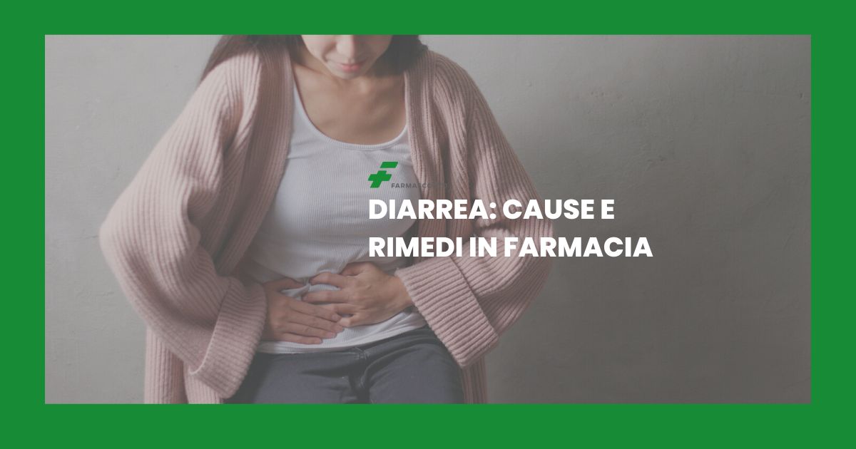 Diarrea: cause e rimedi in farmacia | Farma Magazine